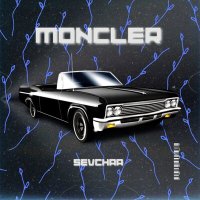 Скачать песню Sevchaa - MONCLER