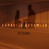 Скачать песню 13. Vagon - Karanlık Akşamlar