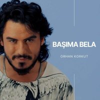 Скачать песню Orhan Korkut - Başıma Bela