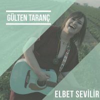 Скачать песню Gülten Taranç - Elbet Sevilir