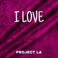 Скачать песню PROJECT LA - I LOVE
