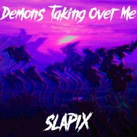 Скачать песню slapix - Demons Taking Over Me