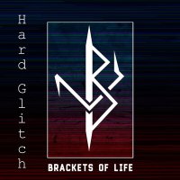 Скачать песню Brackets of Life - Hard Glitch