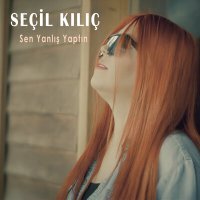 Скачать песню Seçil Kılıç - Sen Yanlış Yaptın