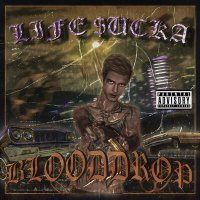 Скачать песню BLOODDROP - Life Sucka