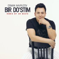 Скачать песню Осман Наврузов - Bir do'stim (remix by AR BEATS)