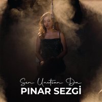 Скачать песню PINAR SEZGİ - SEN UNUTSAN DA