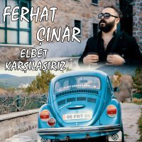 Скачать песню Ferhat Çınar - Elbet Karşılaşırız