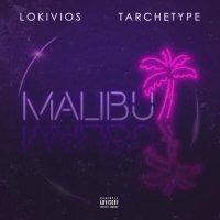 Скачать песню LOKIVIOS, Tarchetype - MALIBU