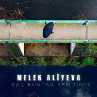 Скачать песню Melek Aliyeva - Kaç Kurtar Kendini