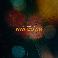 Скачать песню Gorbach - Way Down