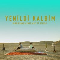 Скачать песню BinBir Band, Emre Altay, Efeloji - Yenildi Kalbim