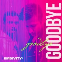 Скачать песню Emdivity - Goodbye