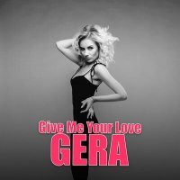 Скачать песню GERA - Give Me Your Love