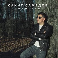 Скачать песню Сакит Самедов - Gedirem