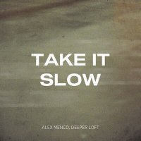 Скачать песню Alex Menco, Deeper Loft - Take It Slow