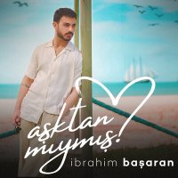 Скачать песню İbrahim Başaran - Aşktan Mıymış?