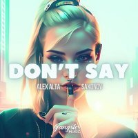 Скачать песню Alex Alta, Saxonov - Don't Say