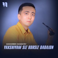 Скачать песню Sanjarbek Hamzayev - Yaxshiyam siz borsiz dadajon