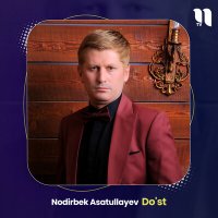 Скачать песню Nodirbek Asatullayev - Do'st