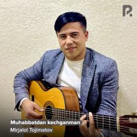 Скачать песню Mirjalol Tojimatov - Muhabbatdan kechganman