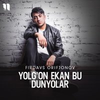 Скачать песню Firdavs Orifjonov - Yolg'on ekan bu dunyolar