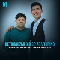 Скачать песню Bunyodbek Odilbekov & Jasurbek Ummatov - Ketdingizmi bir so'zda turing