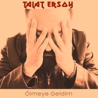 Скачать песню Talat Ersoy - Ölmeye Geldim