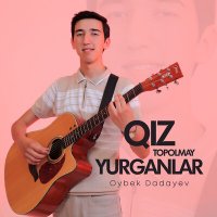 Скачать песню Oybek Dadayev - Qiz topolmay yurganlar
