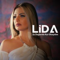 Скачать песню Lida - Şu Dağlarda Kar Olsaydım