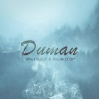 Скачать песню Tural Everest, Ruslan Dobry - DUMAN