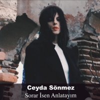 Скачать песню Ceyda Sönmez - Sorar İsen Anlatayım