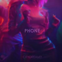 Скачать песню CITYDREAMY - Phone