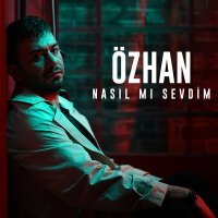 Скачать песню Özhan - Nasıl Mı Sevdim?
