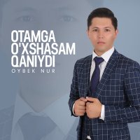 Скачать песню Oybek Nur - Otamga o'xshasam qaniydi