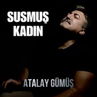 Скачать песню Atalay Gümüş - Susmuş Kadın