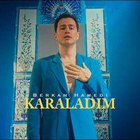 Скачать песню Berkan Hamedi - Karaladım