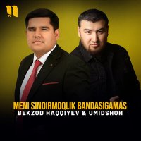 Скачать песню Умидшох, Bekzod Haqqiyev - Meni sindirmoqlik bandasigamas