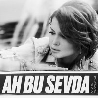 Скачать песню Sevda Yahyayeva - Ah Bu Sevda