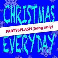 Скачать песню PARTYSPLASH - Christmas Everyday (Song Only)
