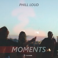 Скачать песню Phill Loud - Moments