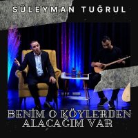 Скачать песню Süleyman Tuğrul - Benim O Köylerden Alacağım Var