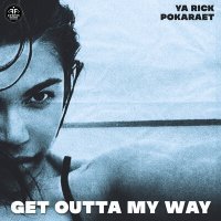 Скачать песню Ya Rick, Pokaraet - Get Outta My Way