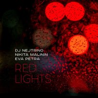 Скачать песню DJ Nejtrino, Никита Малинин, Eva Petra - Red Lights