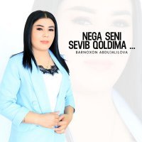 Скачать песню Barnoxon Abdujalilova - Nega seni sevib qoldima