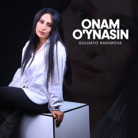 Скачать песню Gulhayo Rahimova - Onam o'ynasin