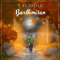 Скачать песню Laliddin - Baxtlimisan