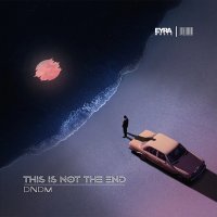 Скачать песню DNDM - This Is Not The End