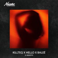 Скачать песню KILLTEQ, HELLO, Balee - El Bandito