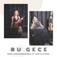 Скачать песню Sibel Karaosmanoğlu, Hülya Ayhan - Bu Gece